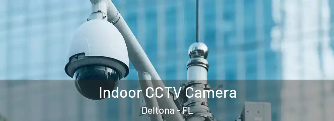  Indoor CCTV Camera Deltona - FL